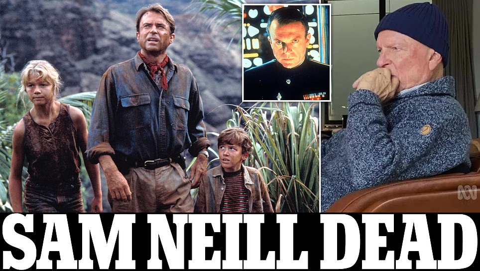 Sam Neill dead at 78: Jurassic Park star passes away surrounded by his family after